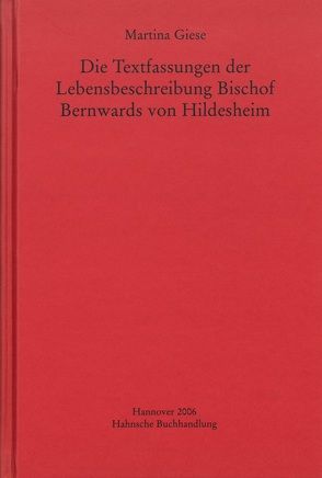 Die Textfassungen der Lebensbeschreibung Bischof Bernwards von Hildesheim von Giese,  Martina
