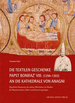 Die textilen Geschenke Papst Bonifaz’ VIII. (1294–1303) an die Kathedrale von Anagni von Elster,  Christiane