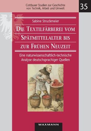 Die Textilfärberei vom Spätmittelalter bis zur Frühen Neuzeit (14.–16. Jahrhundert) von Struckmeier,  Sabine