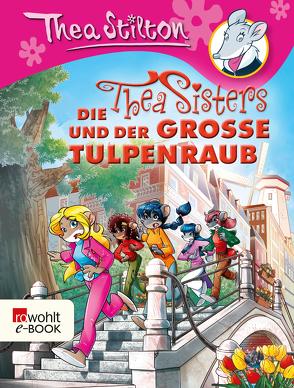 Die Thea Sisters und der große Tulpenraub von Rickers,  Gesine, Stilton,  Thea