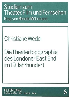 Die Theatertopographie des Londoner East End im 19. Jahrhundert von Wedel,  Christiane