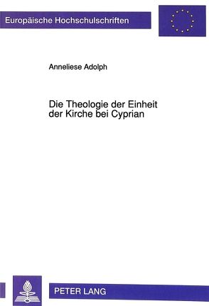 Die Theologie der Einheit der Kirche bei Cyprian von Adolph,  Anneliese