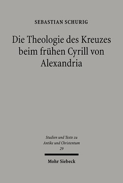 Die Theologie des Kreuzes beim frühen Cyrill von Alexandria von Schurig,  Sebastian