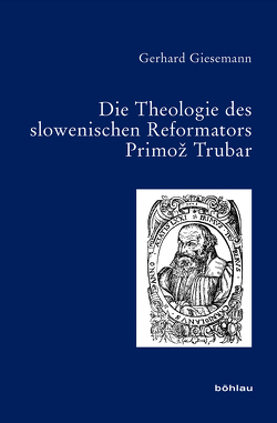 Die Theologie des slowenischen Reformators Primož Trubar von Giesemann,  Gerhard