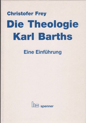Die Theologie Karl Barths von Frey,  Christofer