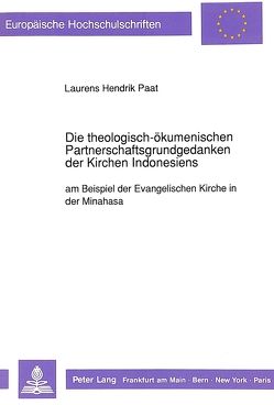Die theologisch-ökumenischen Partnerschaftsgrundgedanken der Kirchen Indonesiens von Paat,  Laurens Hendrik