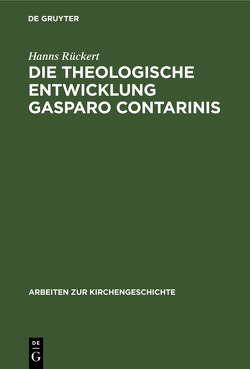 Die theologische Entwicklung Gasparo Contarinis von Rückert,  Hanns