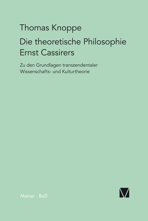 Die theoretische Philosophie Ernst Cassirers von Knoppe,  Thomas