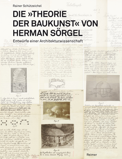 Die »Theorie der Baukunst« von Herman Sörgel von Moravánszky,  Ákos, Schützeichel,  Rainer