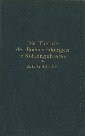 Die Theorie der Bodensenkungen in Kohlengebieten mit besonderer Berücksichtigung der Eisenbahnsenkungen des Ostrau-Karwiner Steinkohlenrevieres von Goldreich,  A.H.