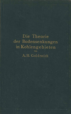 Die Theorie der Bodensenkungen in Kohlengebieten mit besonderer Berücksichtigung der Eisenbahnsenkungen des Ostrau-Karwiner Steinkohlenrevieres von Goldreich,  A.H.