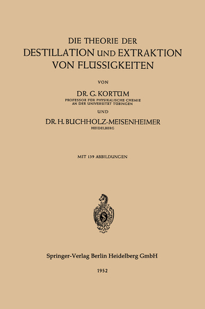 Die Theorie der Destillation und Extraktion von Flüssigkeiten von Buchholz-Meisenheimer,  Hertha, Kortüm,  Gustav