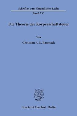 Die Theorie der Körperschaftsteuer. von Rasenack,  Christian A. L.