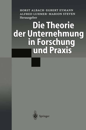 Die Theorie der Unternehmung in Forschung und Praxis von Albach,  Horst, Eymann,  Egbert, Luhmer,  Alfred, Steven,  Marion