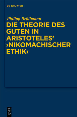 Die Theorie des Guten in Aristoteles‘ „Nikomachischer Ethik“ von Brüllmann,  Philipp