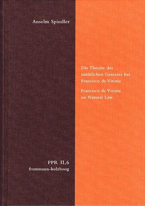 Die Theorie des natürlichen Gesetzes bei Francisco de Vitoria. Francisco de Vitoria on Natural Law von Spindler,  Anselm