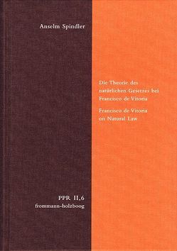 Die Theorie des natürlichen Gesetzes bei Francisco de Vitoria. Francisco de Vitoria on Natural Law von Spindler,  Anselm