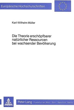 Die Theorie erschöpfbarer natürlicher Ressourcen bei wachsender Bevölkerung von Mueller,  Karl-Wilhelm