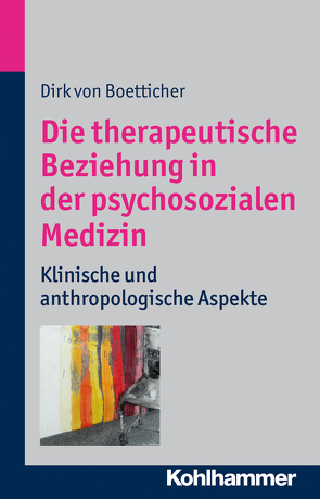 Die therapeutische Beziehung in der psychosozialen Medizin von Boetticher,  Dirk von