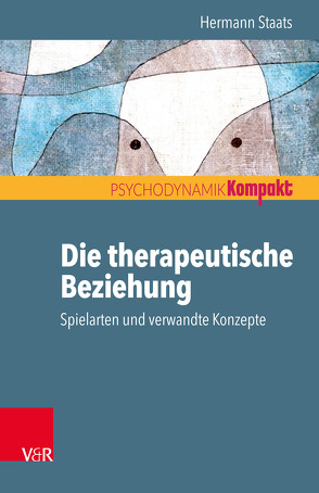 Die therapeutische Beziehung – Spielarten und verwandte Konzepte von Staats,  Hermann