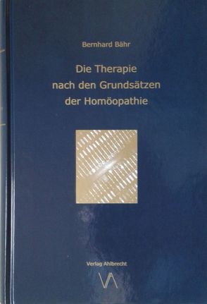 Die Therapie nach den Grundsätzen der Homöopathie von Bähr,  Bernhard