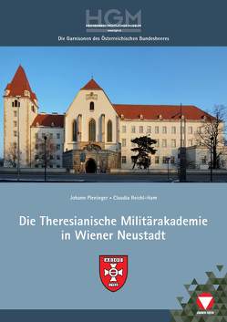 Die Theresianische Militärakademie in Wiener Neustadt im Wandel der Zeit von Pleninger,  Johann, Reichl-Ham,  Claudia