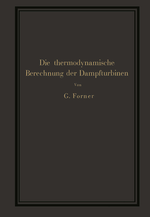 Die thermodynamische Berechnung der Dampfturbinen von Forner,  G.