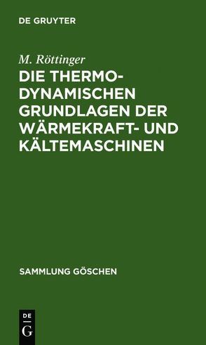 Die thermodynamischen Grundlagen der Wärmekraft- und Kältemaschinen von Röttinger,  M.