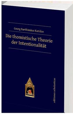 Die thomistische Theorie der Intentionalität von Koridze,  Georg Barthimäus