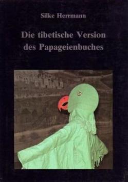 Die tibetische Version des Papageienbuches von Herrmann,  Silke, Schuh,  Dieter