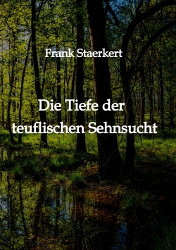 Die Tiefe der teuflischen Sehnsucht von Staerkert,  Frank