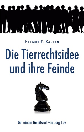 Die Tierrechtsidee und ihre Feinde von Kaplan,  Helmut F.