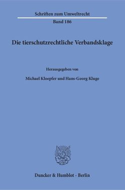 Die tierschutzrechtliche Verbandsklage. von Kloepfer,  Michael, Kluge,  Hans-Georg