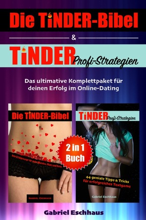 Die TINDER-Bibel & TINDER Profi-Strategien – 2 in 1 Buch von Eschhaus,  Gabriel