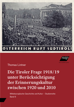 Die Tiroler Frage 1918/19 unter Berücksichtigung der Erinnerungskultur zwischen 1920 und 2010 von Lintner,  Thomas