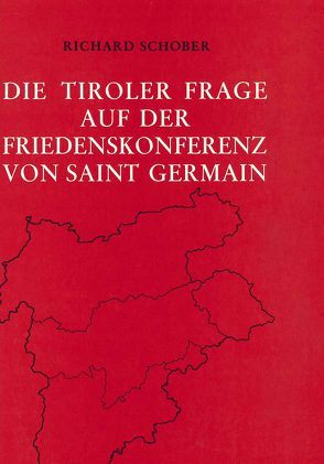 Die Tiroler Frage auf der Friedenskonferenz von Saint Germain von Schober,  Richard
