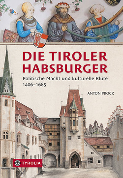 Die Tiroler Habsburger von Prock,  Anton