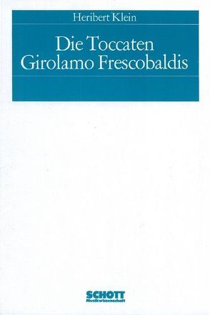 Die Toccaten Girolamo Frescobaldis von Klein,  Heribert