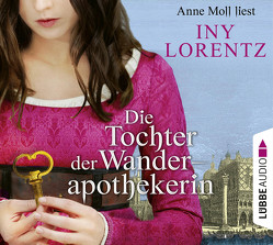Die Tochter der Wanderapothekerin von Lorentz,  Iny, Moll,  Anne