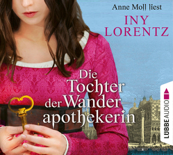 Die Tochter der Wanderapothekerin von Lorentz,  Iny, Moll,  Anne