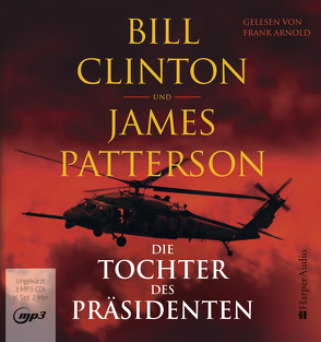 Die Tochter des Präsidenten (ungekürzt) von Arnold,  Frank, Bergner,  Wulf, Clinton,  Bill, Patterson,  James