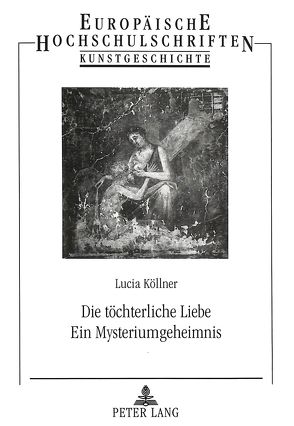 Die töchterliche Liebe- Ein Mysteriumgeheimnis von Köllner,  Lucia