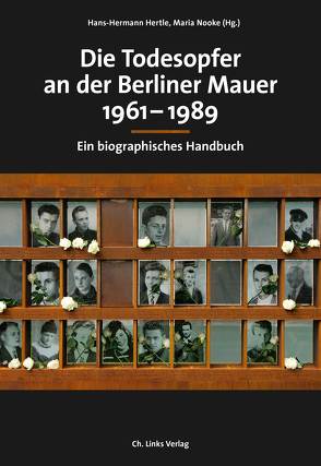 Die Todesopfer an der Berliner Mauer 1961–1989 von Ahrends,  Martin, Baron,  Udo, Dollmann,  Lydia, Hertle,  Hans-Hermann, Nooke,  Maria