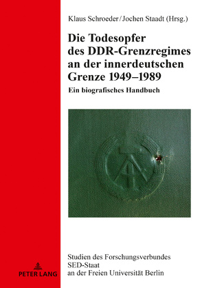 Die Todesopfer des DDR-Grenzregimes an der innerdeutschen Grenze 1949–1989 von Schroeder,  Klaus, Staadt,  Jochen