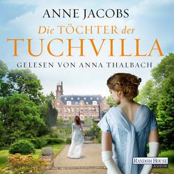 Die Töchter der Tuchvilla von Jacobs,  Anne, Thalbach,  Anna