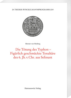 Die Tötung der Typhon–Figürlich geschmückte Tonaltäre des 6. Jh. v. Chr. aus Selinunt von von Hesberg,  Henner