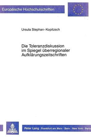 Die Toleranzdiskussion im Spiegel überregionaler Aufklärungszeitschriften von Stephan-Kopitzsch,  Ursula