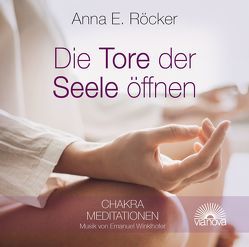 Die Tore der Seele öffnen von Röcker,  Anna E.