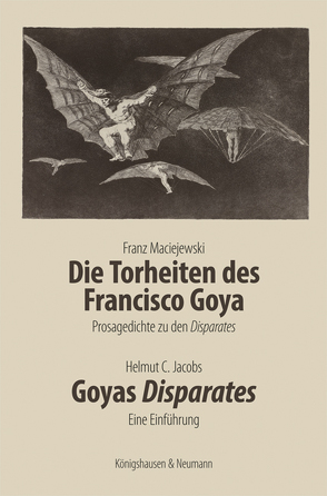 Die Torheiten des Francisco Goya. Goyas Disparates von Jacobs,  Helmut C, Maciejewski,  Franz