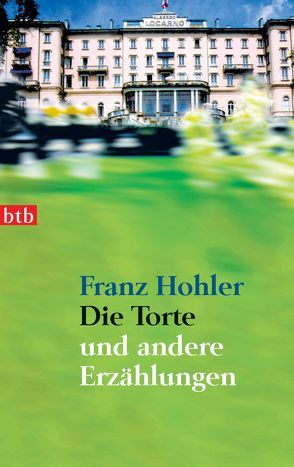 Die Torte – und andere Erzählungen von Hohler,  Franz